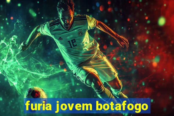 furia jovem botafogo